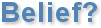 Belief?